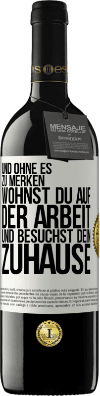 39,95 € | Rotwein RED Ausgabe MBE Reserve Und ohne es zu merken, wohnst du auf der Arbeit und besuchst dein Zuhause Weißes Etikett. Anpassbares Etikett Reserve 12 Monate Ernte 2016 Tempranillo