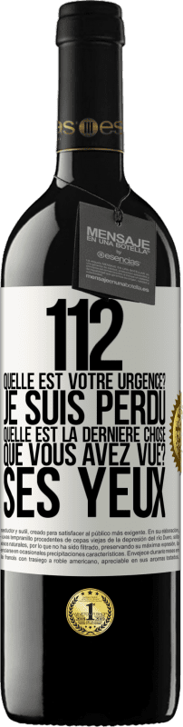 39,95 € | Vin rouge Édition RED MBE Réserve 112, quelle est votre urgence? Je suis perdu. Quelle est la dernière chose que vous avez vue? Ses yeux Étiquette Blanche. Étiquette personnalisable Réserve 12 Mois Récolte 2014 Tempranillo