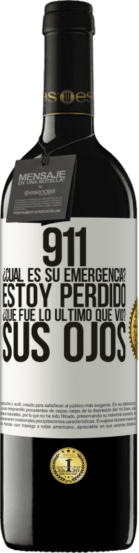 39,95 € | Vino Tinto Edición RED MBE Reserva 911, ¿Cuál es su emergencia? Estoy perdido. ¿Qué fue lo último que vio? Sus ojos Etiqueta Blanca. Etiqueta personalizable Reserva 12 Meses Cosecha 2014 Tempranillo