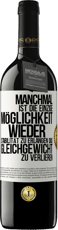 39,95 € Kostenloser Versand | Rotwein RED Ausgabe MBE Reserve Manchmal ist die einzige Möglichkeit, wieder Stabilität zu erlangen, das Gleichgewicht zu verlieren Weißes Etikett. Anpassbares Etikett Reserve 12 Monate Ernte 2016 Tempranillo