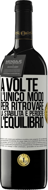 39,95 € Spedizione Gratuita | Vino rosso Edizione RED MBE Riserva A volte, l'unico modo per ritrovare la stabilità è perdere l'equilibrio Etichetta Bianca. Etichetta personalizzabile Riserva 12 Mesi Raccogliere 2014 Tempranillo