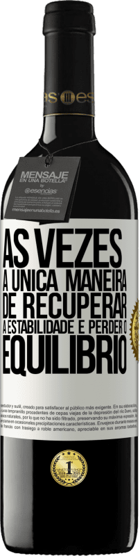 39,95 € | Vinho tinto Edição RED MBE Reserva Às vezes, a única maneira de recuperar a estabilidade é perder o equilíbrio Etiqueta Branca. Etiqueta personalizável Reserva 12 Meses Colheita 2016 Tempranillo