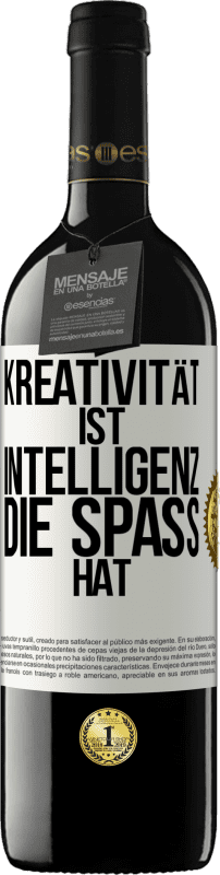 39,95 € | Rotwein RED Ausgabe MBE Reserve Kreativität ist Intelligenz, die Spaß hat Weißes Etikett. Anpassbares Etikett Reserve 12 Monate Ernte 2015 Tempranillo