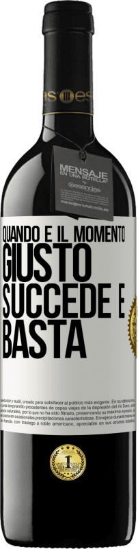 Spedizione Gratuita | Vino rosso Edizione RED MBE Riserva Quando è il momento giusto, succede e basta Etichetta Bianca. Etichetta personalizzabile Riserva 12 Mesi Raccogliere 2014 Tempranillo