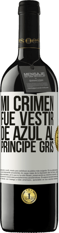 Envío gratis | Vino Tinto Edición RED MBE Reserva Mi crimen fue vestir de azul al príncipe gris Etiqueta Blanca. Etiqueta personalizable Reserva 12 Meses Cosecha 2014 Tempranillo