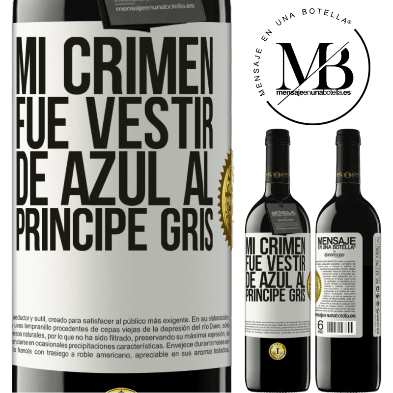 39,95 € Envío gratis | Vino Tinto Edición RED MBE Reserva Mi crimen fue vestir de azul al príncipe gris Etiqueta Blanca. Etiqueta personalizable Reserva 12 Meses Cosecha 2014 Tempranillo