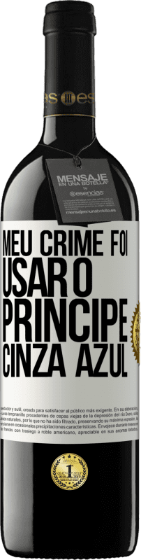39,95 € | Vinho tinto Edição RED MBE Reserva Meu crime foi usar o príncipe cinza azul Etiqueta Branca. Etiqueta personalizável Reserva 12 Meses Colheita 2016 Tempranillo