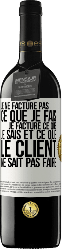 39,95 € | Vin rouge Édition RED MBE Réserve Je ne facture pas ce que je fais, je facture ce que je sais et ce que le client ne sait pas faire Étiquette Blanche. Étiquette personnalisable Réserve 12 Mois Récolte 2015 Tempranillo