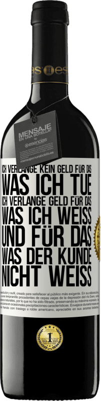 39,95 € | Rotwein RED Ausgabe MBE Reserve Ich verlange kein Geld für das, was ich tue, ich verlange Geld für das, was ich weiß, und für das, was der Kunde nicht weiß Weißes Etikett. Anpassbares Etikett Reserve 12 Monate Ernte 2015 Tempranillo