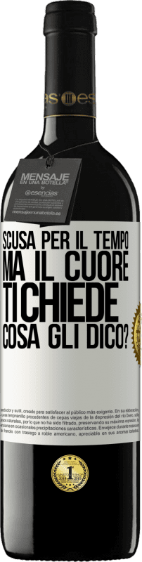 39,95 € | Vino rosso Edizione RED MBE Riserva Scusa per il tempo, ma il cuore ti chiede. Cosa gli dico? Etichetta Bianca. Etichetta personalizzabile Riserva 12 Mesi Raccogliere 2015 Tempranillo