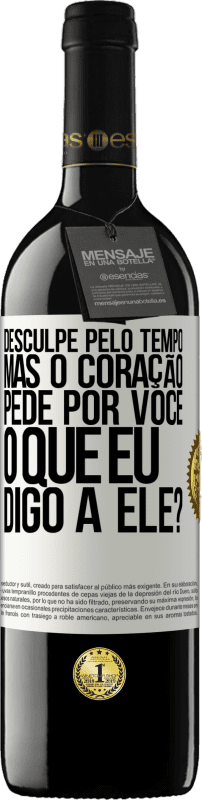 «Desculpe pelo tempo, mas o coração pede por você. O que eu digo a ele?» Edição RED MBE Reserva