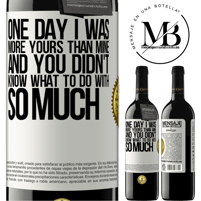 39,95 € Free Shipping | Red Wine RED Edition MBE Reserve One day I was more yours than mine, and you didn't know what to do with so much White Label. Customizable label Reserve 12 Months Harvest 2015 Tempranillo