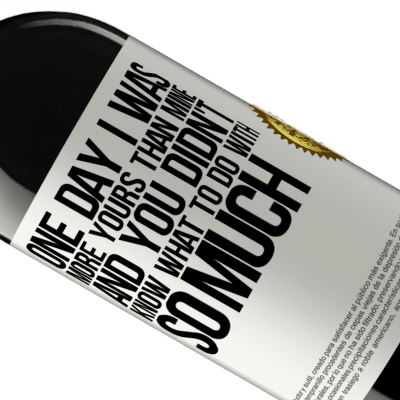 Unique & Personal Expressions. «One day I was more yours than mine, and you didn't know what to do with so much» RED Edition MBE Reserve