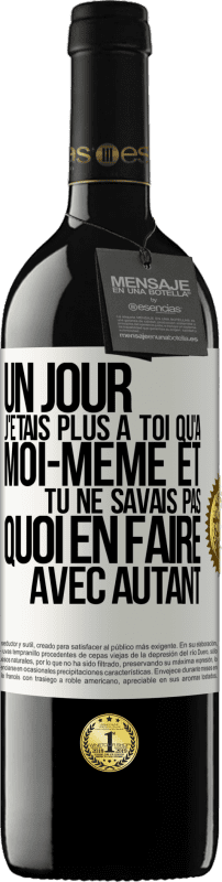 39,95 € | Vin rouge Édition RED MBE Réserve Un jour j'étais plus à toi qu'à moi-même et tu ne savais pas quoi en faire avec autant Étiquette Blanche. Étiquette personnalisable Réserve 12 Mois Récolte 2015 Tempranillo