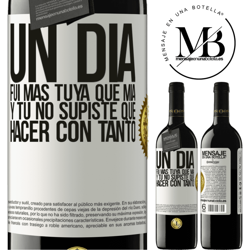 39,95 € Envío gratis | Vino Tinto Edición RED MBE Reserva Un día fui más tuya que mía, y tú no supiste qué hacer con tanto Etiqueta Blanca. Etiqueta personalizable Reserva 12 Meses Cosecha 2015 Tempranillo