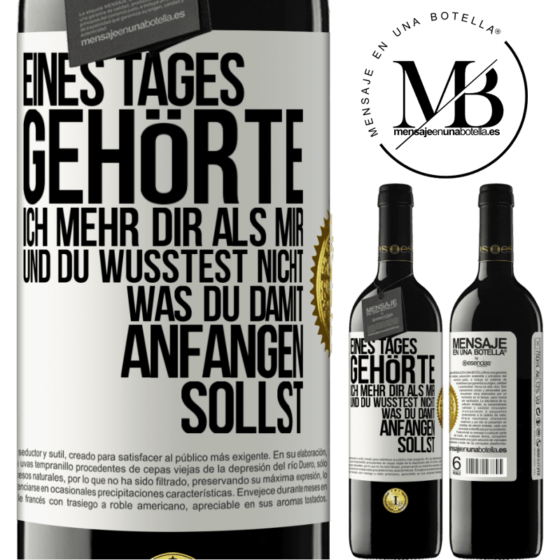 39,95 € Kostenloser Versand | Rotwein RED Ausgabe MBE Reserve Eines Tages gehörte ich mehr dir als mir und du wusstest nicht, was du damit anfangen sollst Weißes Etikett. Anpassbares Etikett Reserve 12 Monate Ernte 2015 Tempranillo