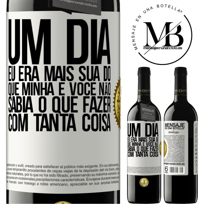 39,95 € Envio grátis | Vinho tinto Edição RED MBE Reserva Um dia eu era mais sua do que minha e você não sabia o que fazer com tanta coisa Etiqueta Branca. Etiqueta personalizável Reserva 12 Meses Colheita 2015 Tempranillo