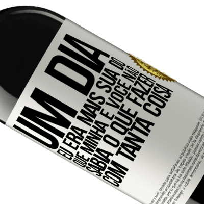 Expressões Únicas e Pessoais. «Um dia eu era mais sua do que minha e você não sabia o que fazer com tanta coisa» Edição RED MBE Reserva