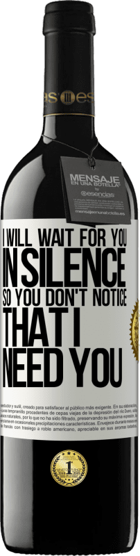 39,95 € | Red Wine RED Edition MBE Reserve I will wait for you in silence, so you don't notice that I need you White Label. Customizable label Reserve 12 Months Harvest 2016 Tempranillo