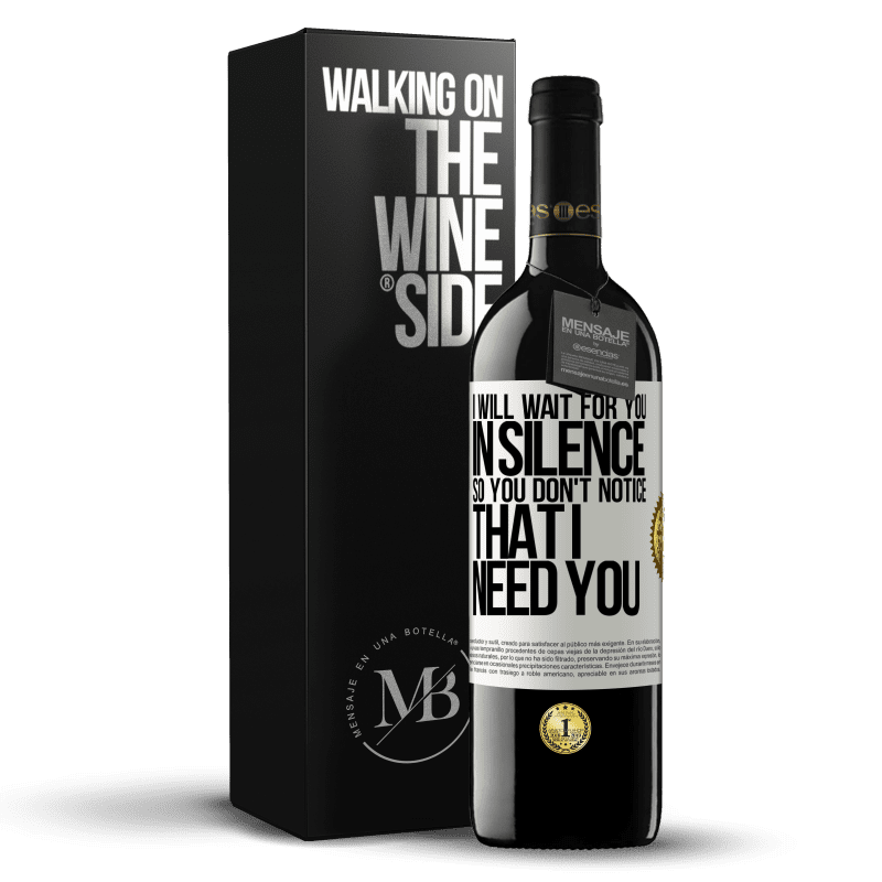 39,95 € Free Shipping | Red Wine RED Edition MBE Reserve I will wait for you in silence, so you don't notice that I need you White Label. Customizable label Reserve 12 Months Harvest 2014 Tempranillo