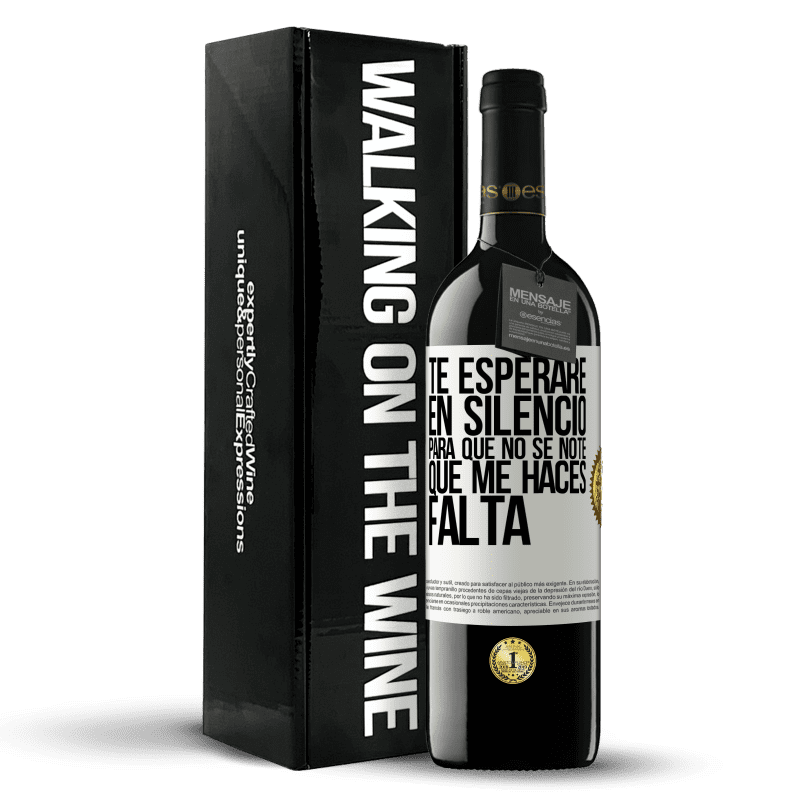 39,95 € Envío gratis | Vino Tinto Edición RED MBE Reserva Te esperaré en silencio, para que no se note que me haces falta Etiqueta Blanca. Etiqueta personalizable Reserva 12 Meses Cosecha 2015 Tempranillo