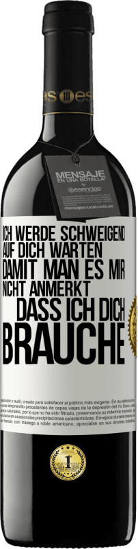 39,95 € | Rotwein RED Ausgabe MBE Reserve Ich werde schweigend auf dich warten, damit man es mir nicht anmerkt, dass ich dich brauche Weißes Etikett. Anpassbares Etikett Reserve 12 Monate Ernte 2015 Tempranillo