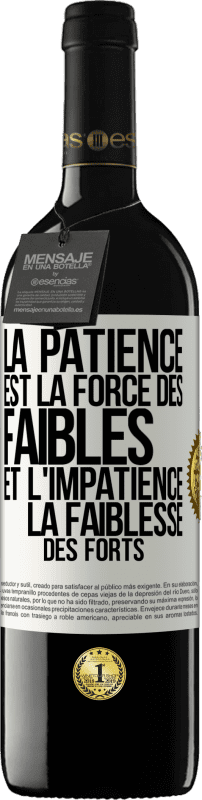 39,95 € | Vin rouge Édition RED MBE Réserve La patience est la force des faibles et l'impatience la faiblesse des forts Étiquette Blanche. Étiquette personnalisable Réserve 12 Mois Récolte 2015 Tempranillo