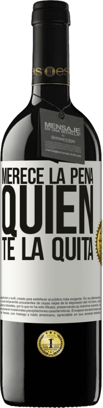 39,95 € | Vino Tinto Edición RED MBE Reserva Merece la pena quien te la quita Etiqueta Blanca. Etiqueta personalizable Reserva 12 Meses Cosecha 2015 Tempranillo