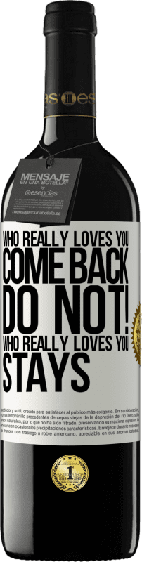 39,95 € | Красное вино Издание RED MBE Бронировать Кто действительно любит тебя, вернись. Нет! Кто действительно любит тебя, остается Белая этикетка. Настраиваемая этикетка Бронировать 12 Месяцы Урожай 2016 Tempranillo