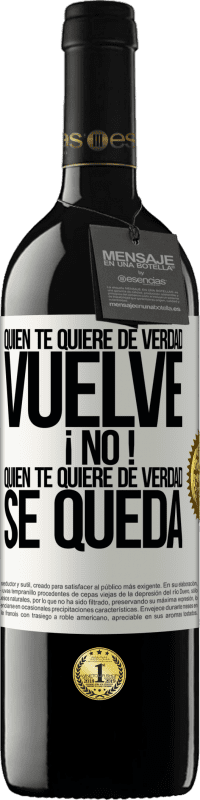 39,95 € | Vino Tinto Edición RED MBE Reserva Quien te quiere de verdad, vuelve. ¡No! Quien te quiere de verdad, se queda Etiqueta Blanca. Etiqueta personalizable Reserva 12 Meses Cosecha 2015 Tempranillo