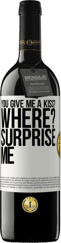 39,95 € | Red Wine RED Edition MBE Reserve you give me a kiss? Where? Surprise me White Label. Customizable label Reserve 12 Months Harvest 2014 Tempranillo