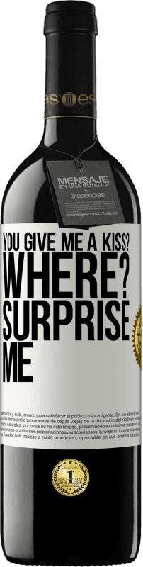 39,95 € Free Shipping | Red Wine RED Edition MBE Reserve you give me a kiss? Where? Surprise me White Label. Customizable label Reserve 12 Months Harvest 2016 Tempranillo