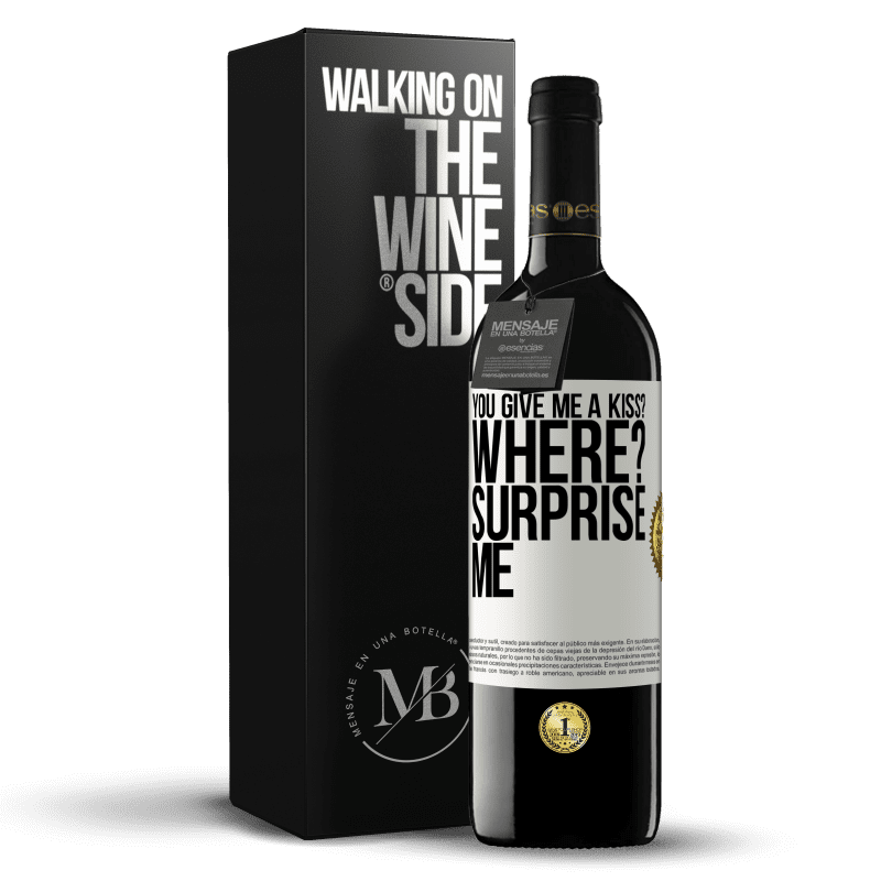 39,95 € Free Shipping | Red Wine RED Edition MBE Reserve you give me a kiss? Where? Surprise me White Label. Customizable label Reserve 12 Months Harvest 2015 Tempranillo