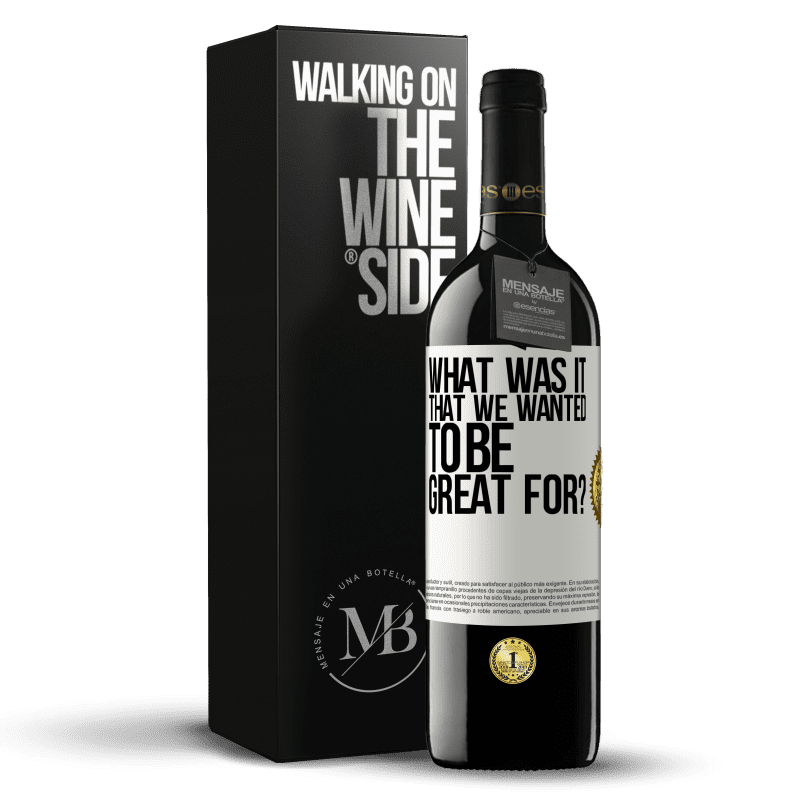 39,95 € Free Shipping | Red Wine RED Edition MBE Reserve what was it that we wanted to be great for? White Label. Customizable label Reserve 12 Months Harvest 2014 Tempranillo