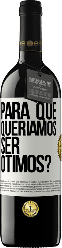 «para que queríamos ser ótimos?» Edição RED MBE Reserva