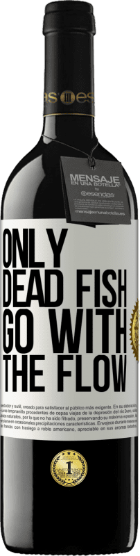 39,95 € | Red Wine RED Edition MBE Reserve Only dead fish go with the flow White Label. Customizable label Reserve 12 Months Harvest 2014 Tempranillo