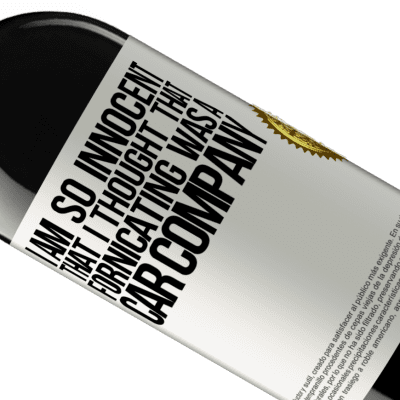 Unique & Personal Expressions. «I am so innocent that I thought that fornicating was a car company» RED Edition MBE Reserve