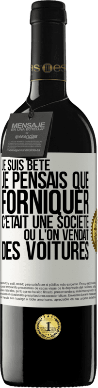 39,95 € | Vin rouge Édition RED MBE Réserve Je suis bête; je pensais que forniquer c'était une société où l'on vendait des voitures Étiquette Blanche. Étiquette personnalisable Réserve 12 Mois Récolte 2015 Tempranillo