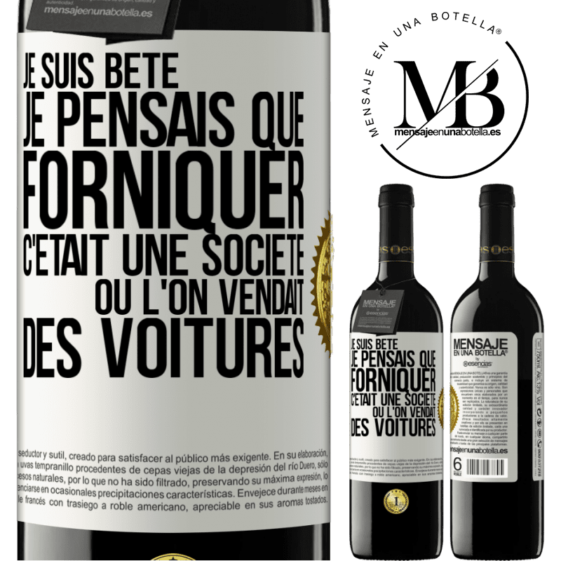 39,95 € Envoi gratuit | Vin rouge Édition RED MBE Réserve Je suis bête; je pensais que forniquer c'était une société où l'on vendait des voitures Étiquette Blanche. Étiquette personnalisable Réserve 12 Mois Récolte 2015 Tempranillo