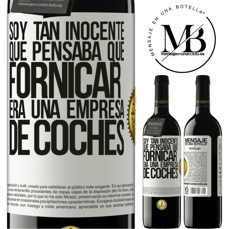 39,95 € Envío gratis | Vino Tinto Edición RED MBE Reserva Soy tan inocente que pensaba que fornicar era un empresa de coches Etiqueta Blanca. Etiqueta personalizable Reserva 12 Meses Cosecha 2015 Tempranillo
