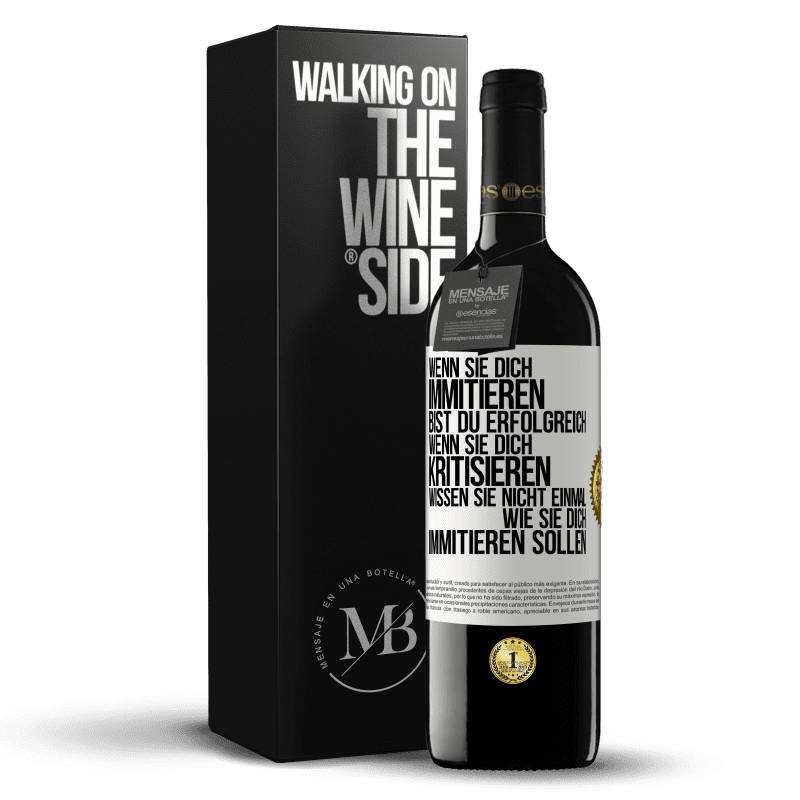 39,95 € Kostenloser Versand | Rotwein RED Ausgabe MBE Reserve Wenn sie dich immitieren, bist du erfolgreich. Wenn sie dich kritisieren, wissen sie nicht einmal, wie sie dich immitieren solle Weißes Etikett. Anpassbares Etikett Reserve 12 Monate Ernte 2016 Tempranillo