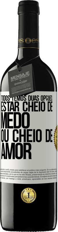 39,95 € Envio grátis | Vinho tinto Edição RED MBE Reserva Todos temos duas opções: estar cheio de medo ou cheio de amor Etiqueta Branca. Etiqueta personalizável Reserva 12 Meses Colheita 2015 Tempranillo