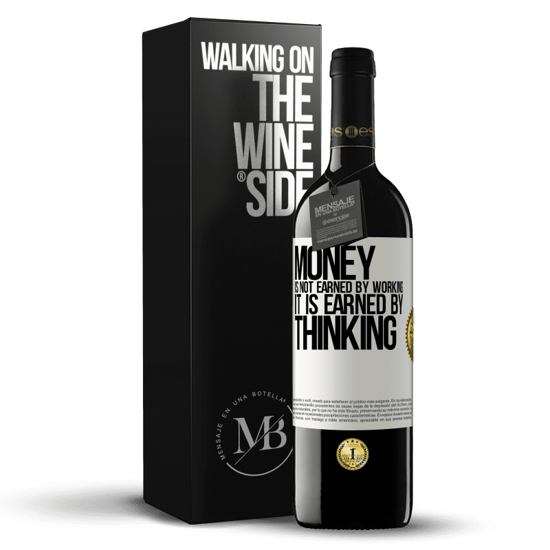 39,95 € Free Shipping | Red Wine RED Edition MBE Reserve Money is not earned by working, it is earned by thinking White Label. Customizable label Reserve 12 Months Harvest 2014 Tempranillo