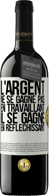«L'argent ne se gagne pas en travaillant, il se gagne en réfléchissant» Édition RED MBE Réserve