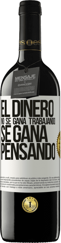 39,95 € | Vino Tinto Edición RED MBE Reserva El dinero no se gana trabajando, se gana pensando Etiqueta Blanca. Etiqueta personalizable Reserva 12 Meses Cosecha 2015 Tempranillo