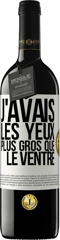 39,95 € Envoi gratuit | Vin rouge Édition RED MBE Réserve J'avais les yeux plus gros que le ventre Étiquette Blanche. Étiquette personnalisable Réserve 12 Mois Récolte 2016 Tempranillo