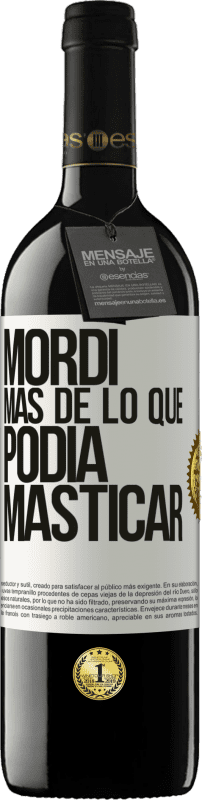 39,95 € | Vino Tinto Edición RED MBE Reserva Mordí más de lo que podía masticar Etiqueta Blanca. Etiqueta personalizable Reserva 12 Meses Cosecha 2015 Tempranillo