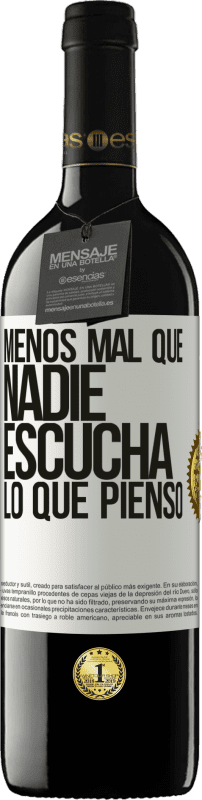 39,95 € | Vino Tinto Edición RED MBE Reserva Menos mal que nadie escucha lo que pienso Etiqueta Blanca. Etiqueta personalizable Reserva 12 Meses Cosecha 2016 Tempranillo