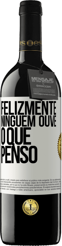 39,95 € | Vinho tinto Edição RED MBE Reserva Felizmente, ninguém ouve o que penso Etiqueta Branca. Etiqueta personalizável Reserva 12 Meses Colheita 2015 Tempranillo