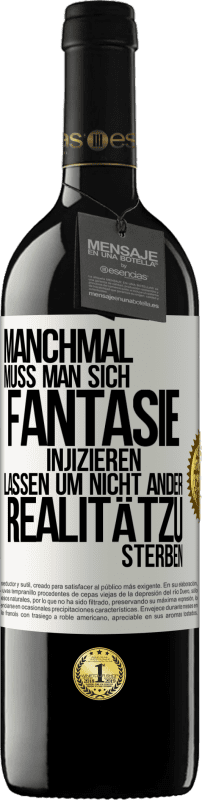 39,95 € Kostenloser Versand | Rotwein RED Ausgabe MBE Reserve Manchmal muss man sich Fantasie injizieren, lassen um nicht ander Realitätzu sterben Weißes Etikett. Anpassbares Etikett Reserve 12 Monate Ernte 2014 Tempranillo